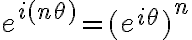 $e^{i(n\theta)}=(e^{i\theta})^n$